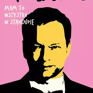 Stand-up: Maciej Stuhr: MAM TO WSZYSTKO W STANDUPIE!