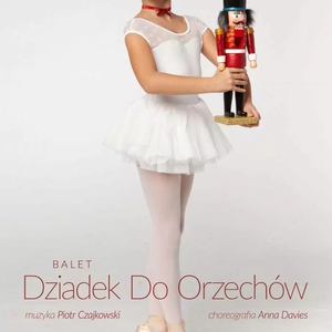 Teatr: Balet Dziadek do orzechów - Balet Dziadek do orzechów Balet Dziadek do orzechów - familijny spektakl baletowy