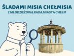 Chełm. "Śladami Misia Chełmisia", który zaginał kilka dni przed Dniem Dziecka