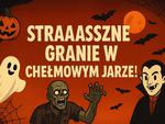 Nadchodzi "STRAAASZNE GRANIE" w Chełmie
