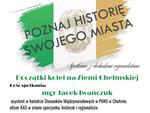 Chełm. Poznaj historię swojego miasta - "Początki Kolei na Ziemi Chełmskiej"
