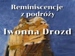 Chełm. Reminiscencje z podróży, wystawa malarstwa Iwonny Drozd
