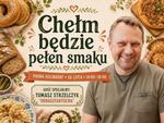 Chełm będzie pełen smaku. Kulinarny piknik z Tomaszem Strzelczykiem już w niedzielę