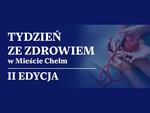 Tydzień ze Zdrowiem w Chełmie 2026. Program, badania i bezpłatne porady